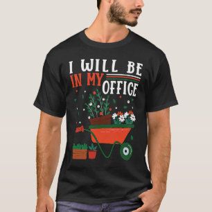 Ich werde in meinem Büro sein Garten Gärtner Gärtn T-Shirt