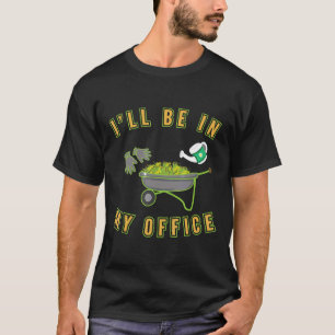Ich werde in meinem Büro sein Garten Landschaftsgä T-Shirt