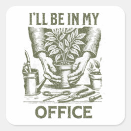 Ich werde in meinem Büro sein - Gartenarbeit in Lo Quadratischer Aufkleber