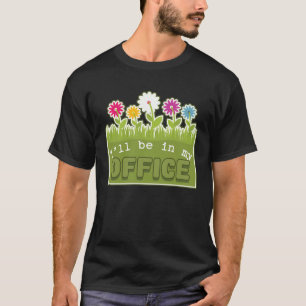 Ich werde in meinem Büro sein Gärtner s Gartenarbe T-Shirt
