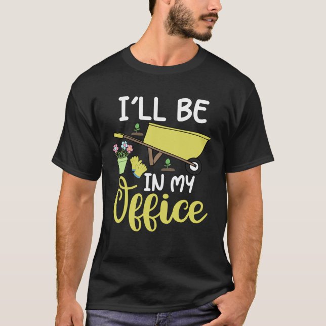 Ich werde in meinem Büro sein  Gärtner T-Shirt (Vorderseite)