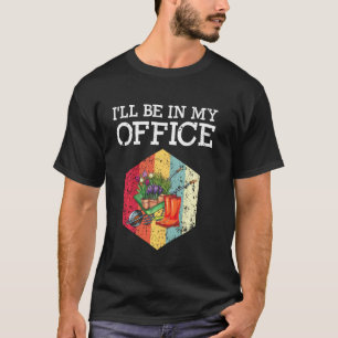 Ich werde in meinem Büro sein Gärtnerin Gartenarb T-Shirt
