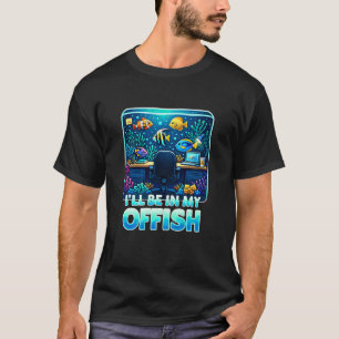 Ich werde in meinem Büro sein, Humor Fisch Besitze T-Shirt