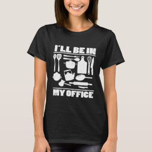 Ich werde in meinem Büro sein Küchenkoch-Kochkost T-Shirt