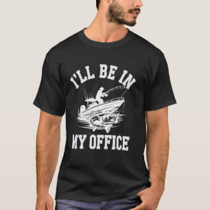 Ich werde in meinem Büro sein Lustiger Fischerboot T-Shirt