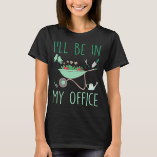 Ich werde in meinem Büro sein Lustiger Gartenbau f T-Shirt