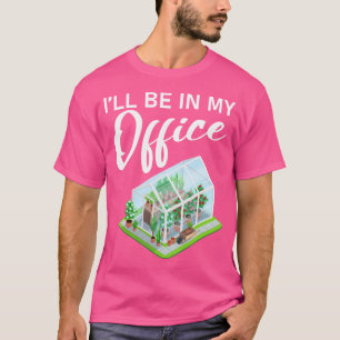 Ich werde in meinem Büro sein Lustiges Gewächshaus T-Shirt