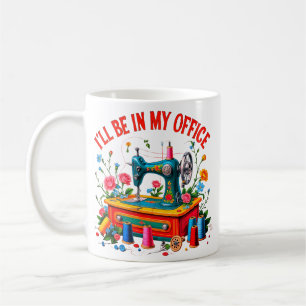 Ich werde in meinem Büro sein, lustiges Nähen Love Kaffeetasse