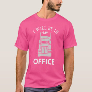 Ich werde in meinem Büro Semi LKW-Fahrer Tru T-Shirt