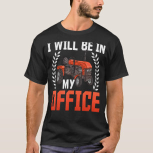 Ich werde in meinem Büro Traktor Bauer Agriculturi T-Shirt