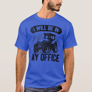 Ich werde in meinem Büro Traktor Bauer Landwirtsch T-Shirt