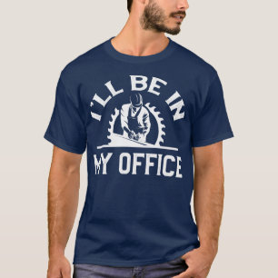 Ich werde in meinem Büro Woodwork Handyman sein T-Shirt