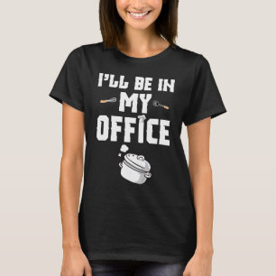 Ich werde in meiner Büro-Küche-Küchenchef-Kochback T-Shirt