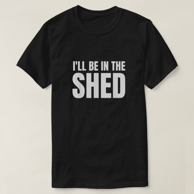 Ich werde in Shed Mens lustiges Geschenk für Vater T-Shirt (Design vorne)