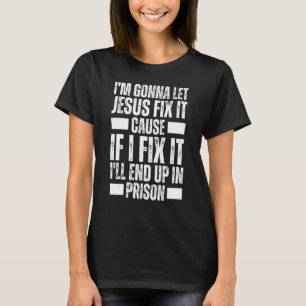 Ich werde Jesus Gelassen, weil es behoben wird, we T-Shirt