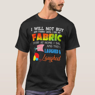 Ich werde kein Stoff kaufen, bis ich mein Fabric S T-Shirt