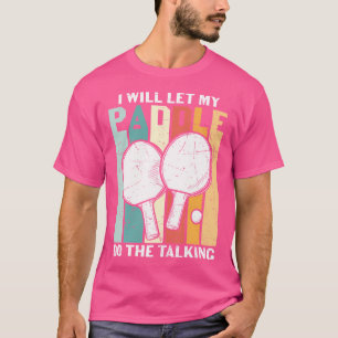 Ich werde mein Paddle sprechen lassen Ping Pong T-Shirt
