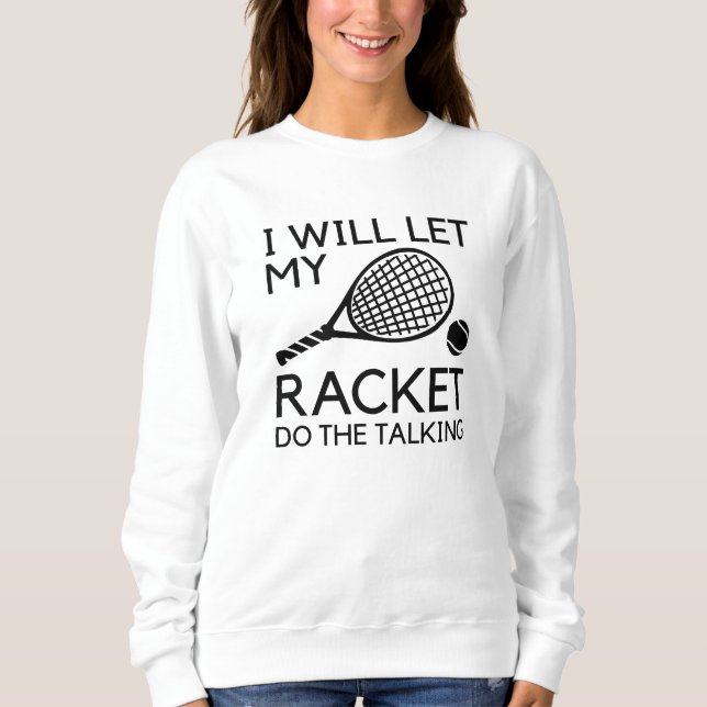 Ich werde mein Racket Gelassen, um zu reden Sweatshirt (Vorderseite)