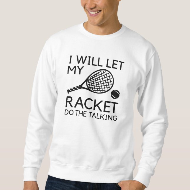 Ich werde mein Racket Gelassen, um zu reden Sweatshirt (Vorderseite)