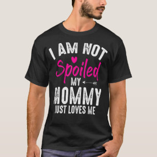Ich werde meine Mama-Lieben nicht verwöhnt, die be T-Shirt