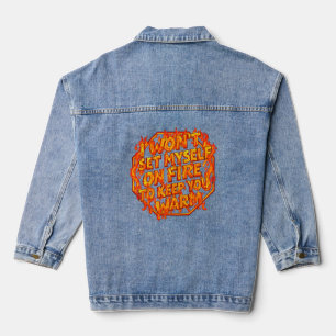 Ich werde mich nicht anzünden, um dich warm zu hal jeansjacke