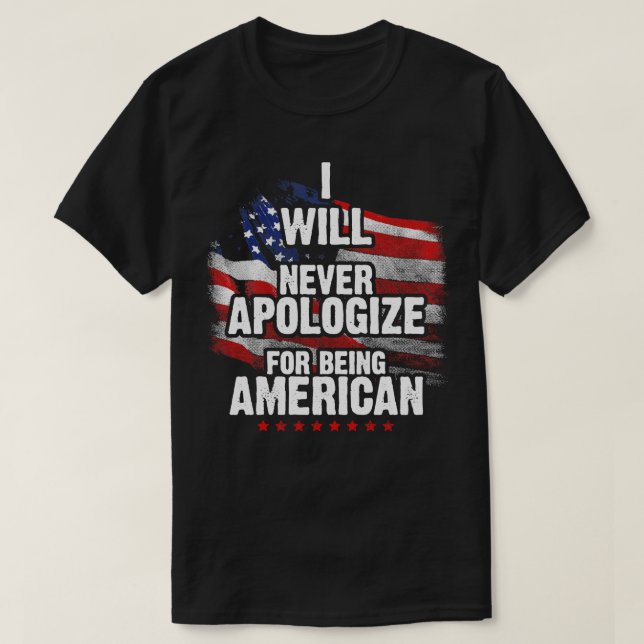 Ich werde mich nie dafür entschuldigen, Amerikaner T-Shirt (Design vorne)