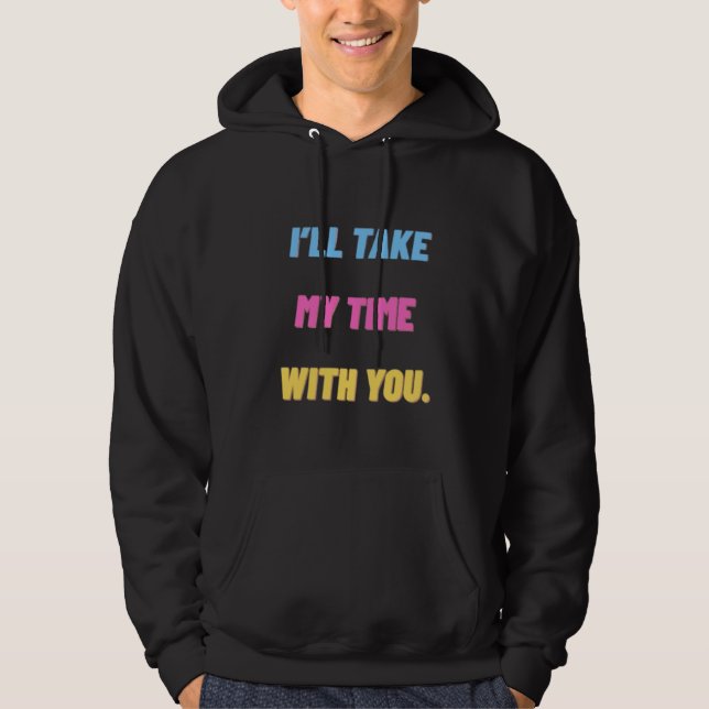 „Ich werde mir Zeit bei dir nehmen.“ Minimal  Hoodie (Vorderseite)