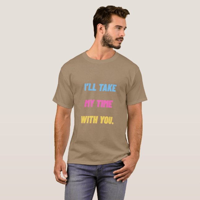 „Ich werde mir Zeit bei dir nehmen.“ Minimal  T-Shirt (Vorne ganz)