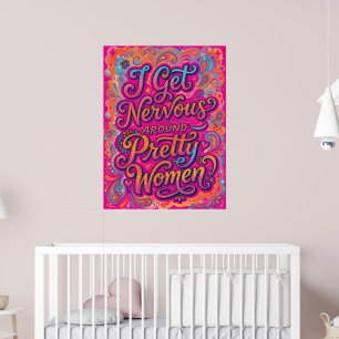Ich werde nervös um hübsche Frauen herum Lustiger Poster