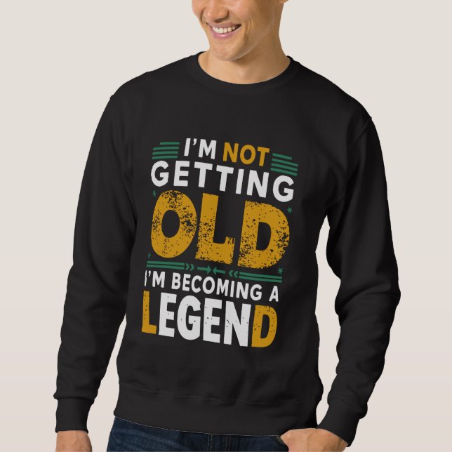 Ich werde nicht alt, ich werde ein Legende Funny V Sweatshirt (Vorderseite)