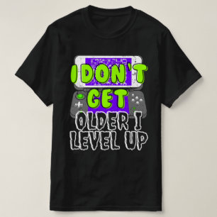 Ich werde nicht älter als ich Level-Up-T - Shirt
