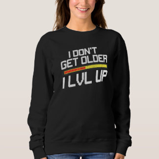 Ich werde nicht älter, ich level up Videospieler G Sweatshirt