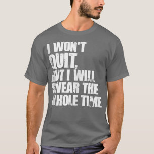 Ich werde nicht aufhören, aber ich werde die ganze T-Shirt