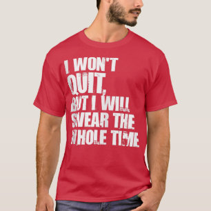 Ich werde nicht aufhören, aber ich werde die ganze T-Shirt