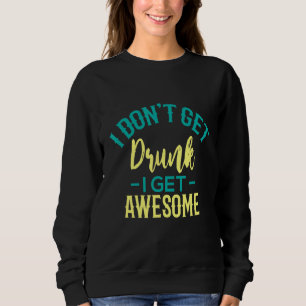 Ich werde nicht Betrunken, ich werde Phantastisch Sweatshirt