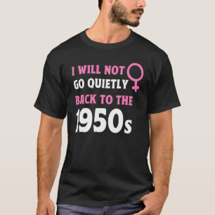 Ich werde nicht ganz auf den Feminismus der 1950er T-Shirt