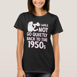 Ich werde nicht ganz auf die 1950er-Pro-Wahl zurüc T-Shirt
