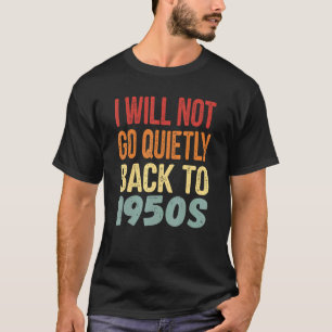Ich werde nicht ganz Vintag in die 50er zurückgehe T-Shirt