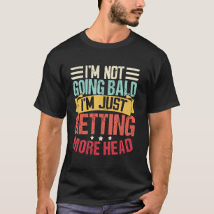 Ich werde nicht kahl, ich bekomme einfach mehr H T-Shirt
