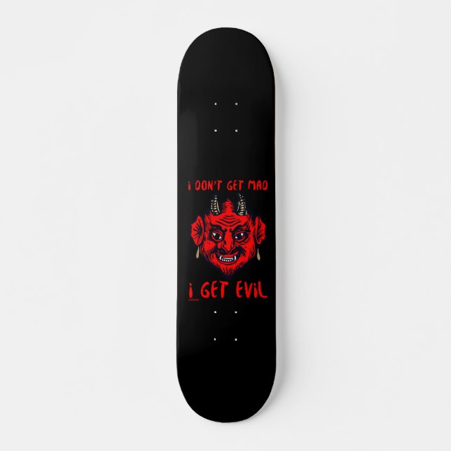 ICH WERDE NICHT MAD, ICH BEKOMME EVIL lustigen Teu Skateboard (Vorne)
