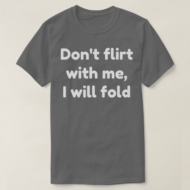 Ich werde nicht mit mir flirten T-Shirt (Design vorne)