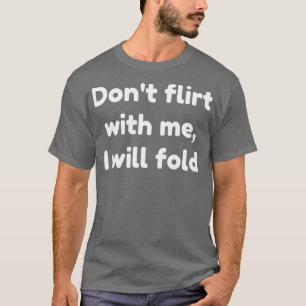 Ich werde nicht mit mir flirten T-Shirt
