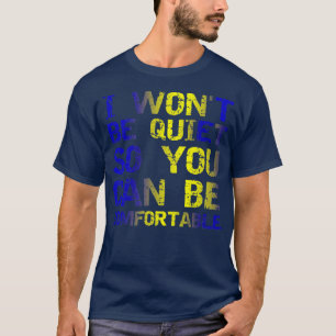 Ich werde nicht ruhig sein, damit du dich bequem R T-Shirt