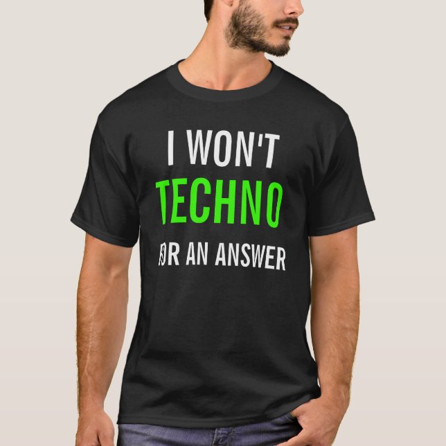 ICH WERDE NICHT TECHNO FÜR EINE ANTWORT T-Shirt (Vorderseite)