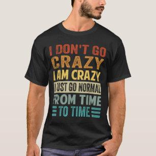 Ich werde nicht verrückt, ich bin normal verrückt T-Shirt