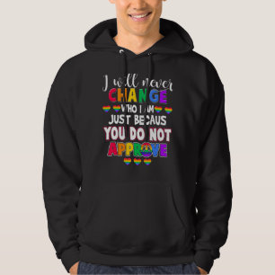 Ich werde nie ändern, wer ich bin, nur weil du es  hoodie