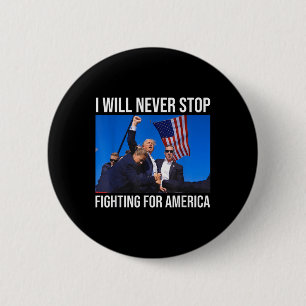 Ich werde nie aufhören, für Amerika zu kämpfen - T Button