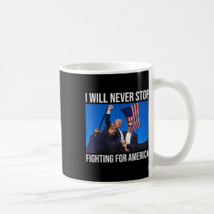 Ich werde nie aufhören, für Amerika zu kämpfen - T Kaffeetasse