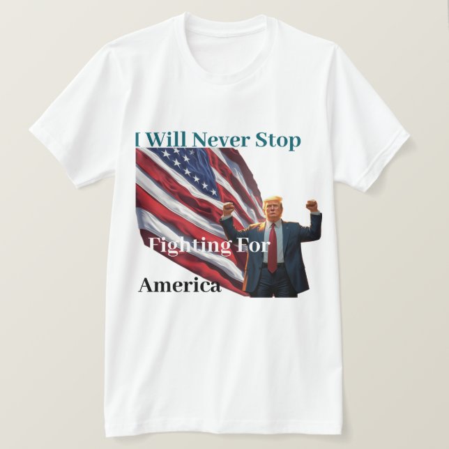 Ich werde nie aufhören, für Amerika zu kämpfen T-Shirt (Design vorne)