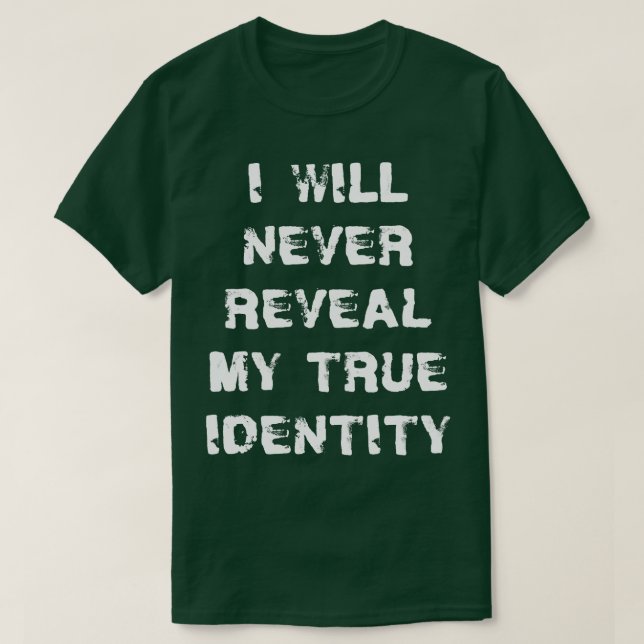 Ich werde nie mein echtes Identity Spy-Sprichwort  T-Shirt (Design vorne)
